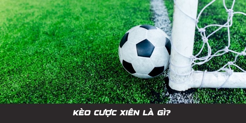 kèo cược xiên là gì